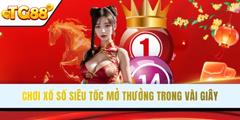Loại hình xổ số TG88 mở nhanh, thưởng lớn